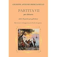 PARTITA VII per chitarra: dalle 18 partite per gallichone (Italian Edition) PARTITA VII per chitarra: dalle 18 partite per gallichone (Italian Edition) Kindle