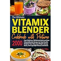 The Ultimate Vitamix Blender Cookbook with Pictures: 2000 Days Delicious Quick and Easy Vitamix Blender Recipes for Total Health, Brighten Skin, Lose Weight, Energy Boost, Anti-age & Fight Disease The Ultimate Vitamix Blender Cookbook with Pictures: 2000 Days Delicious Quick and Easy Vitamix Blender Recipes for Total Health, Brighten Skin, Lose Weight, Energy Boost, Anti-age & Fight Disease Paperback Kindle