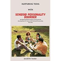 Nurturing Teens With Schizoid Personality Disorder: Navigating Relationships and Emotional Development in Teens with Schizoid Personality (Parenting Children With Personality Disorder) Nurturing Teens With Schizoid Personality Disorder: Navigating Relationships and Emotional Development in Teens with Schizoid Personality (Parenting Children With Personality Disorder) Paperback Kindle Hardcover