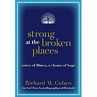 Strong at the Broken Places: Voices of Illness, a Chorus of Hope Strong at the Broken Places: Voices of Illness, a Chorus of Hope Kindle Audible Audiobook Hardcover Paperback Audio CD