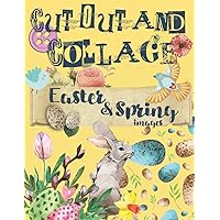 Cut Out And Collage Easter & Spring Images: For Scrapbooks, Mixed Media Art and Crafts