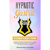 Hypnotic Gastric Band: The Alternative to Surgery Is Your Mind: Experience for Yourself Powerful Effects of Guided Meditation: Extreme Weight Loss You ... Fat If You Are Psychologically Motivated Hypnotic Gastric Band: The Alternative to Surgery Is Your Mind: Experience for Yourself Powerful Effects of Guided Meditation: Extreme Weight Loss You ... Fat If You Are Psychologically Motivated Kindle Hardcover Paperback