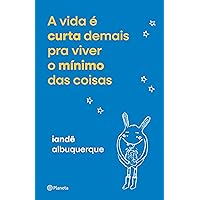 A vida é curta demais pra viver o mínimo das coisas (Portuguese Edition)