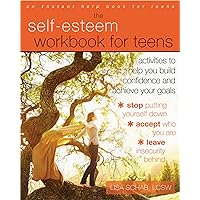 The Self-Esteem Workbook for Teens: Activities to Help You Build Confidence and Achieve Your Goals The Self-Esteem Workbook for Teens: Activities to Help You Build Confidence and Achieve Your Goals Paperback Kindle