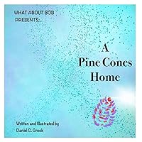 A Pine Cones Home (A children's story about cancer, love, loss, family and returning home from the What About Bob? series) A Pine Cones Home (A children's story about cancer, love, loss, family and returning home from the What About Bob? series) Kindle