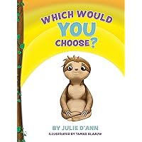 Which Would YOU Choose?: I GET to choose! Which Would YOU Choose?: I GET to choose! Kindle Paperback Hardcover