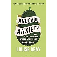Avocado Anxiety: and Other Stories About Where Your Food Comes From Avocado Anxiety: and Other Stories About Where Your Food Comes From Hardcover Kindle Audible Audiobook Paperback