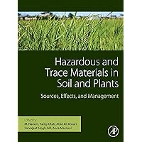 Hazardous and Trace Materials in Soil and Plants: Sources, Effects, and Management Hazardous and Trace Materials in Soil and Plants: Sources, Effects, and Management Kindle Paperback