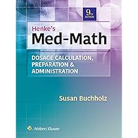 Henke's Med-Math: Dosage Calculation, Preparation, & Administration Henke's Med-Math: Dosage Calculation, Preparation, & Administration Paperback eTextbook