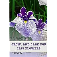 Grow, and Care For Iris Flowers: Become flowers expert Grow, and Care For Iris Flowers: Become flowers expert Paperback Kindle