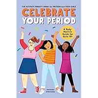 Celebrate Your Period: The Ultimate Puberty Book for Preteen and Teen Girls Celebrate Your Period: The Ultimate Puberty Book for Preteen and Teen Girls Paperback Kindle