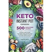 Keto Instant Pot Cookbook: 500 Wholesome Recipes You'll Want to Make Everyday. The Complete Guide to Keto Diet Instant Pot Cooking for Beginners to Improve Your Health and to Lose Weight Keto Instant Pot Cookbook: 500 Wholesome Recipes You'll Want to Make Everyday. The Complete Guide to Keto Diet Instant Pot Cooking for Beginners to Improve Your Health and to Lose Weight Paperback