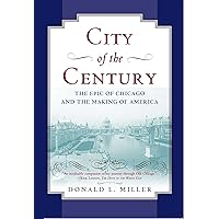 City of the Century: The Epic of Chicago and the Making of America City of the Century: The Epic of Chicago and the Making of America Paperback Kindle Audible Audiobook Hardcover Audio CD