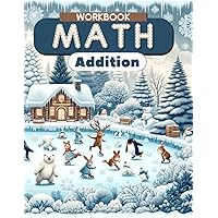 Math Workbook Addition: Addition Practice for Grades 1-3