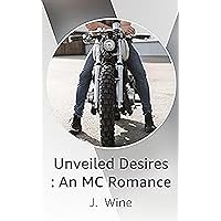 Unveiled Desires : An Opposites Attract MC (Motorcycle Club) Romance (Iron Shield MC Book 1)