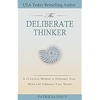 The Deliberate Thinker: A 12-Lesson Method to Empower Your Mind and Influence Your World