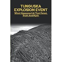 Tunguska Explosion Event: What Happened At That Forest, Truth And Myth