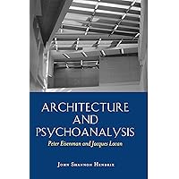 Architecture and Psychoanalysis: Peter Eisenman and Jacques Lacan Architecture and Psychoanalysis: Peter Eisenman and Jacques Lacan Paperback