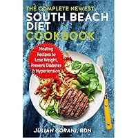 The Complete Newest South Beach Diet Cookbook: Healing Recipes to Lose Weight, Prevent Diabetes & Hypertension The Complete Newest South Beach Diet Cookbook: Healing Recipes to Lose Weight, Prevent Diabetes & Hypertension Paperback Kindle