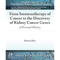 From Immunotherapy of Cancer to the Discovery of Kidney Cancer Genes: A Personal History (Colloquium Lectures on Genetic Basis Human Disease) From Immunotherapy of Cancer to the Discovery of Kidney Cancer Genes: A Personal History (Colloquium Lectures on Genetic Basis Human Disease) Paperback