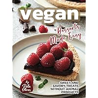 Vegan Desserts Made Easy: Sweet and Savory Treats Without Animal Products Vegan Desserts Made Easy: Sweet and Savory Treats Without Animal Products Kindle Hardcover Paperback