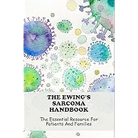 The Ewing's Sarcoma Handbook: The Essential Resource For Patients And Families