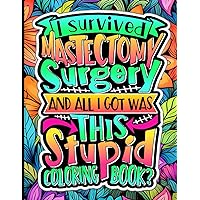 Mastectomy Coloring Book For Women: Post Mastectomy Surgery Recovery Gift Idea For Patients With Pain Relieving Designs, Funny & Motivational Quotes For Stress Relief