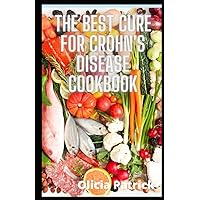The Best Cure for Crohn's Disease Cookbook: Easy and Healthy Recipes for Managing Crohn's Disease The Best Cure for Crohn's Disease Cookbook: Easy and Healthy Recipes for Managing Crohn's Disease Paperback Kindle