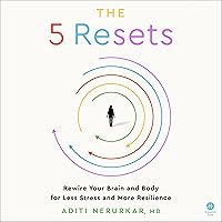 The 5 Resets: Rewire Your Brain and Body for Less Stress and More Resilience The 5 Resets: Rewire Your Brain and Body for Less Stress and More Resilience Audible Audiobook Hardcover Kindle Paperback Audio CD