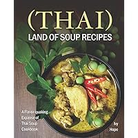 (Thai) Land of Soup Recipes: A Flavor-quaking Expanse of Thai Soup Cookbook (Thai) Land of Soup Recipes: A Flavor-quaking Expanse of Thai Soup Cookbook Paperback Kindle