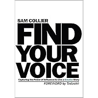 Find Your Voice: Capturing the Power of Influence to Live a Greater Story Find Your Voice: Capturing the Power of Influence to Live a Greater Story Kindle Paperback