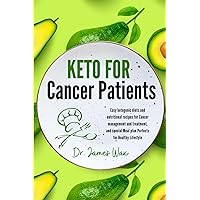 Keto for Cancer Patient: Easy ketogenic diets and nutritional recipes for Cancer management and treatment, and special Meal plan Perfects for Healthy Lifestyle Keto for Cancer Patient: Easy ketogenic diets and nutritional recipes for Cancer management and treatment, and special Meal plan Perfects for Healthy Lifestyle Paperback Kindle