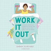 Work It Out: A Mood-Boosting Exercise Guide for People Who Just Want to Lie Down Work It Out: A Mood-Boosting Exercise Guide for People Who Just Want to Lie Down Kindle Paperback Audible Audiobook Audio CD