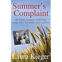 Summer's Complaint: My family's courageous, century-long struggle with a rare genetic cancer syndrome Summer's Complaint: My family's courageous, century-long struggle with a rare genetic cancer syndrome Paperback Kindle