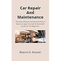 Car Repair and Maintenance : The most effective method to Perform A Basic Car repair Yourself At Home (DIY Guide For The Beginner) Car Repair and Maintenance : The most effective method to Perform A Basic Car repair Yourself At Home (DIY Guide For The Beginner) Kindle Paperback