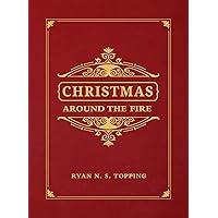 Christmas Around the Fire: Stories, Essays, & Poems for the Season of Christ’s Birth Christmas Around the Fire: Stories, Essays, & Poems for the Season of Christ’s Birth Hardcover Kindle
