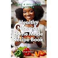 HOW TO PREPARE DELICIOUS NIGERIAN CUISINE : NUTRITIOUS NIGERIAN MEALS