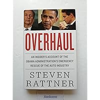 Overhaul: An Insider's Account of the Obama Administration's Emergency Rescue of the Auto Industry Overhaul: An Insider's Account of the Obama Administration's Emergency Rescue of the Auto Industry Hardcover Kindle Audible Audiobook Paperback