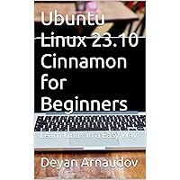 Ubuntu Linux 23.10 Cinnamon for Beginners: Learn Linux in a Easy Way Ubuntu Linux 23.10 Cinnamon for Beginners: Learn Linux in a Easy Way Kindle Paperback