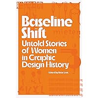 Baseline Shift: Untold Stories of Women in Graphic Design History Baseline Shift: Untold Stories of Women in Graphic Design History Paperback Kindle
