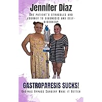 Gastroparesis Sucks!: Gastric Bypass Surgery Made it Better Gastroparesis Sucks!: Gastric Bypass Surgery Made it Better Kindle Paperback