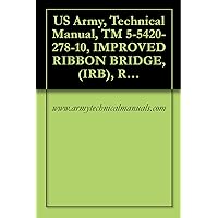 US Army, Technical Manual, TM 5-5420-278-10, IMPROVED RIBBON BRIDGE, (IRB), RAMP BAY M16, (NSN 5420-01-470-5825), P/N 12478918 EIC: XMT, INTERIOR BAY M17