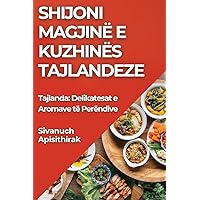 Shijoni Magjinë e Kuzhinës Tajlandeze: Tajlanda: Delikatesat e Aromave të Perëndive (Albanian Edition)