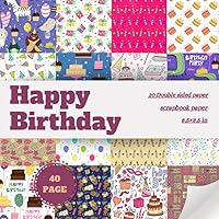 Happy Birthday Scrapbook Paper: Birthday Theme Scrapbooking Paper, Double Sided Craft Paper, Decorative Diy Junk Journals, Decoupage, Card Making, ... (Premium Colors, Paper Size 8.5