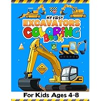 My First Excavator Coloring Book For Kids Ages 4-8: 50 Different Simple Excavator Coloring Pages, Awesome Kids Activity Coloring Book with Excavator. ... Ages Excavators Activity Coloring Book My First Excavator Coloring Book For Kids Ages 4-8: 50 Different Simple Excavator Coloring Pages, Awesome Kids Activity Coloring Book with Excavator. ... Ages Excavators Activity Coloring Book Paperback