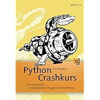 Python Crashkurs: Eine praktische, projektbasierte Programmiereinführung Python Crashkurs: Eine praktische, projektbasierte Programmiereinführung Paperback