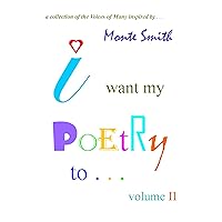 I Want My Poetry To . . . Volume II (Poetry, Essays and Prose Focused on Building Bridges of Cultural Understanding and Promote Humanitarian Consciousness Globally) I Want My Poetry To . . . Volume II (Poetry, Essays and Prose Focused on Building Bridges of Cultural Understanding and Promote Humanitarian Consciousness Globally) Kindle Paperback