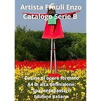 Artista Frauli Enzo Catalogo Serie B: Decine di opere formato A4 in alta definizione “Spaventapasseri” Edizione Italiana. (Italian Edition)
