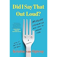 Did I Say That Out Loud?: Midlife Indignities and How to Survive Them Did I Say That Out Loud?: Midlife Indignities and How to Survive Them Kindle Audible Audiobook Hardcover Paperback Audio CD
