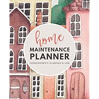 Home Maintenance Planner - Homeowner's Planner & Log: Journal for House Organizing, Repairs, Renovation Planning, Checklists and More (Watercolor Houses Cover)
